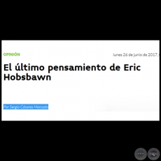 EL LTIMO PENSAMIENTO DE ERIC HOBSBAWN - Por SERGIO CCERES MERCADO - Lunes, 26 de Junio de 2017